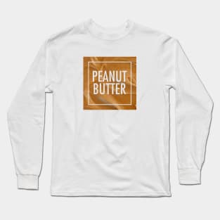 PEANUT BUTTER! Long Sleeve T-Shirt